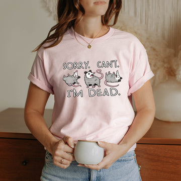 Sorry Can’t I’m Dead Tshirt