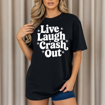 Live Laugh Crash Out *10-12 Day TAT