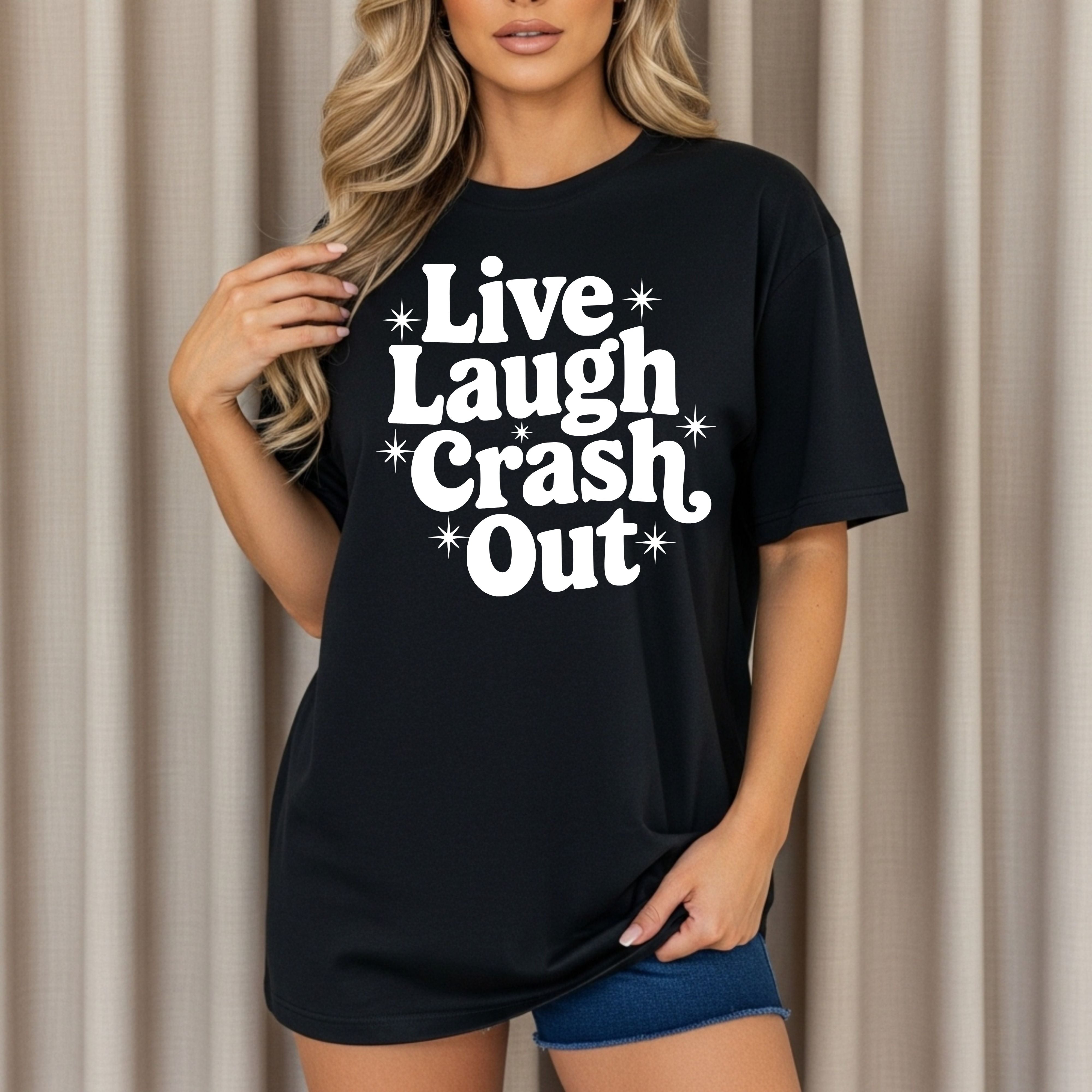 Live Laugh Crash Out *10-12 Day TAT