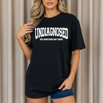 Undiagnosed But Something Ain’t Right  *10-12 Day TAT