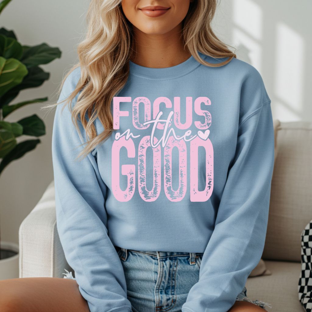 Focus On The Good Sweatshirt