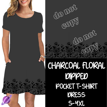 Charcoal Floral Dipped - T-Shirt Pocket Dress Preorder 2 Closing 3/12 ETA MAY