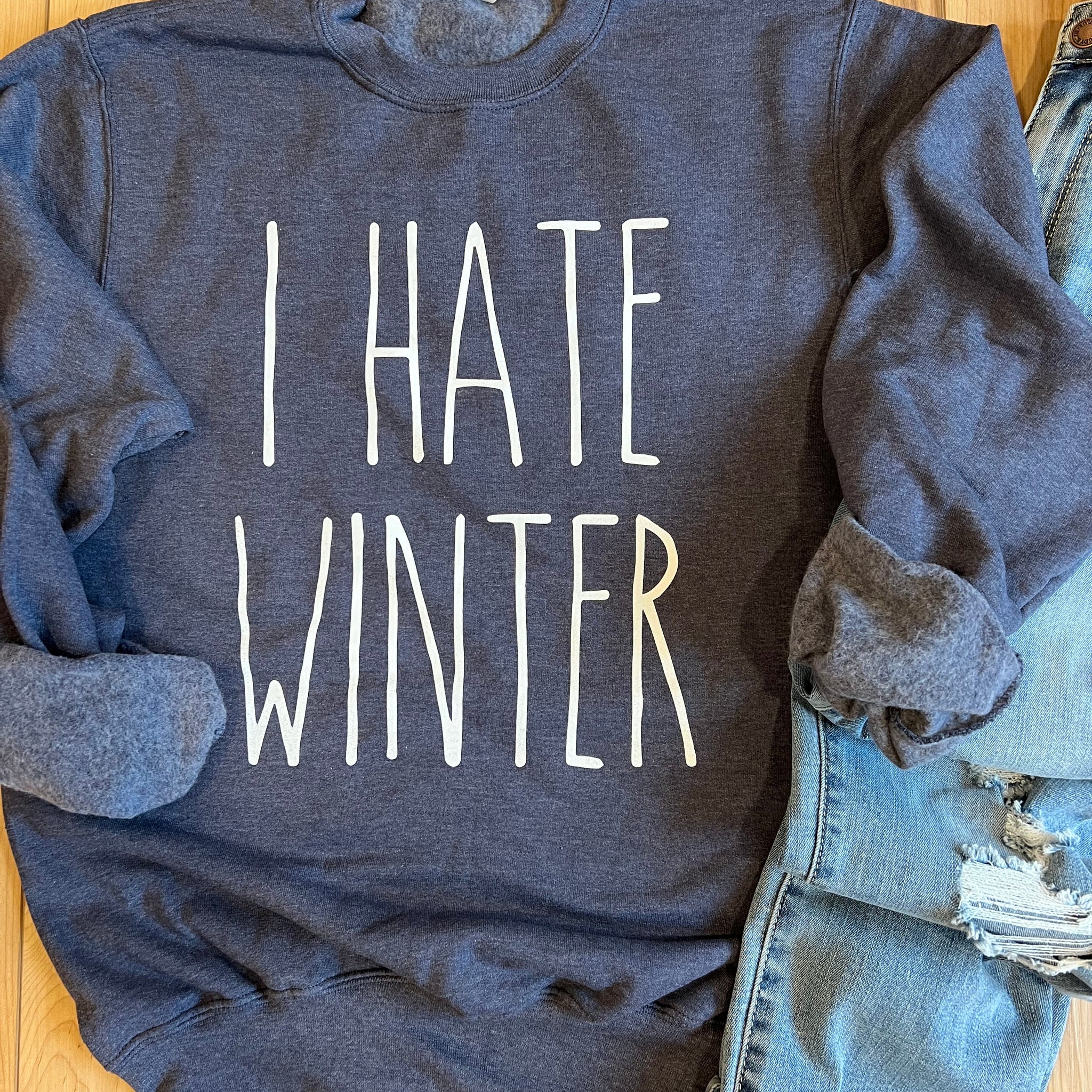 I Hate Winter Crew Sweatshirt - RTS